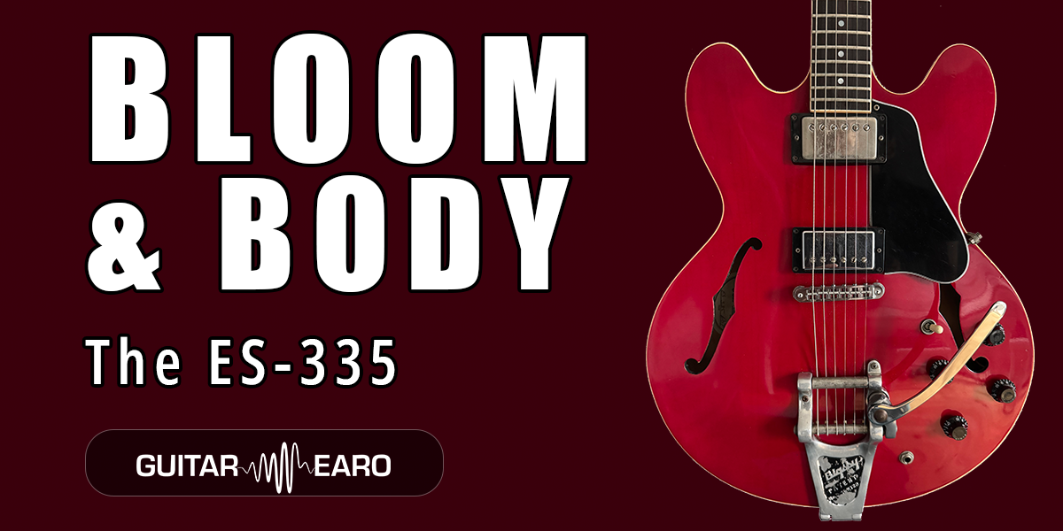 Bloom & Body: The Anatomy of ES-335 Tone